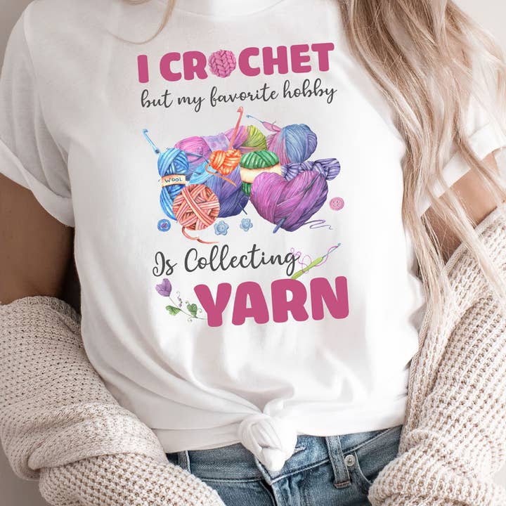 I Crochet But My Favorite Hobby Is Collecting Yarn Shirt for wholesale by EagleAceApparel