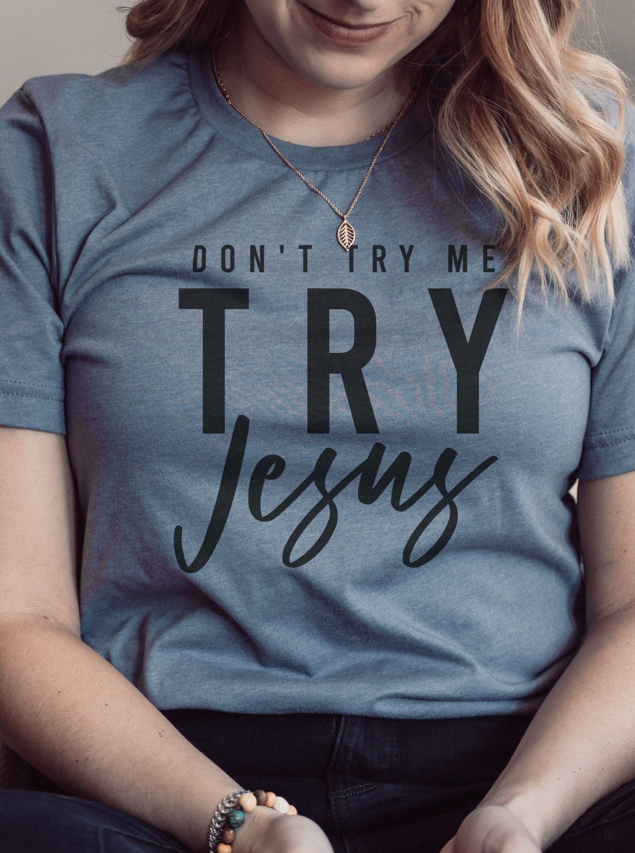 Heather Storm Don't Try Me Try JESUS | Scripture T-Shirt | Ruby’s Rubbish® for wholesale on Faire