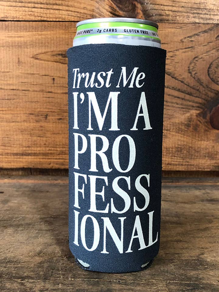 Trust Me I'm A Professional Slim Can Coozie for wholesale by SOUTHERN FRIED DESIGN BARN