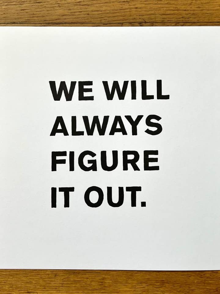 WE WILL ALWAYS FIGURE IT OUT - LETTERPRESS PRINT for wholesale by Ladyfingers Letterpress
