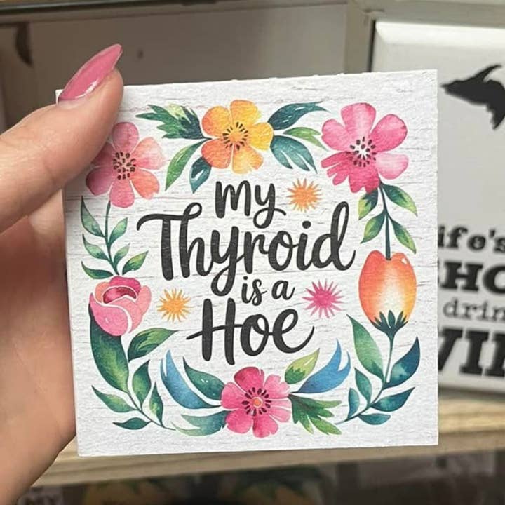 Funny My Thyroid is a Hoe Sign for wholesale by Kennebug LLC