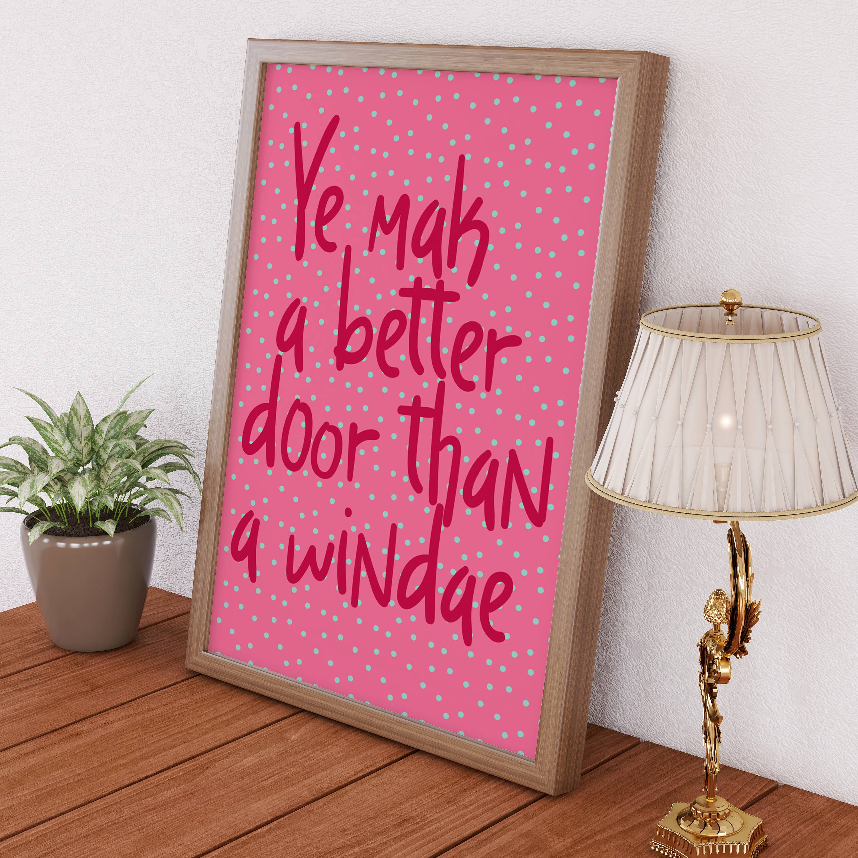 Prints With Personality – wholesale Art print – Scottish phrase print: Ye mak a better door (Size A5/A4/A3)4