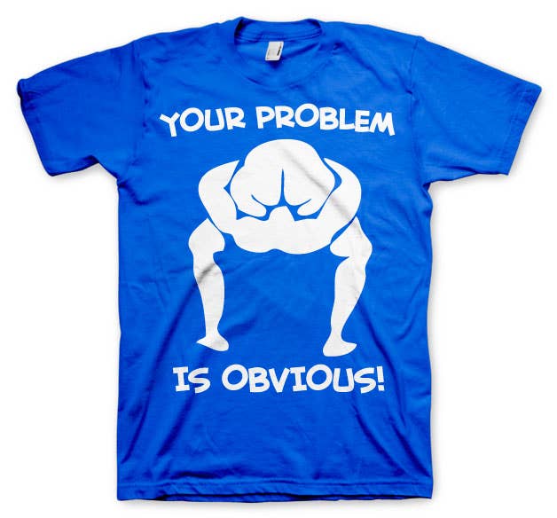 Hybris Production AB - Wholesale Screen Printed T-Shirt - Unisex - Your Problem Is Obvious T-Shirt2