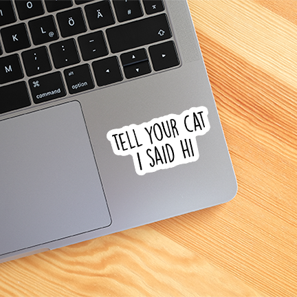 CJ's Sticker Shop - Wholesale Sticker - Tell Your Cat I Said Hi Sticker Grappige vinylsticker3