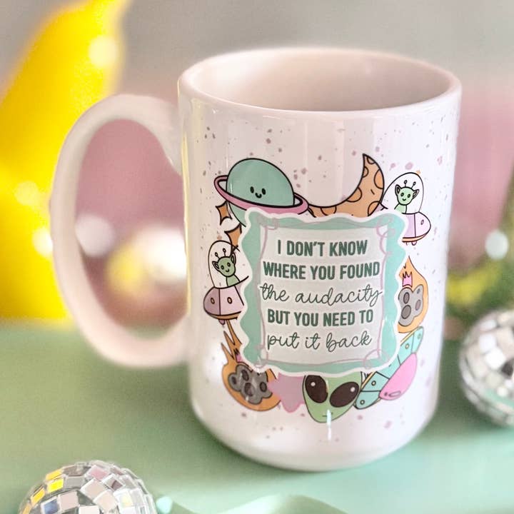 Je ne sais pas où tu as trouvé le mug de 15 oz "I Don't Know Where You Found The Audacity". pour la vente par HandCrofted