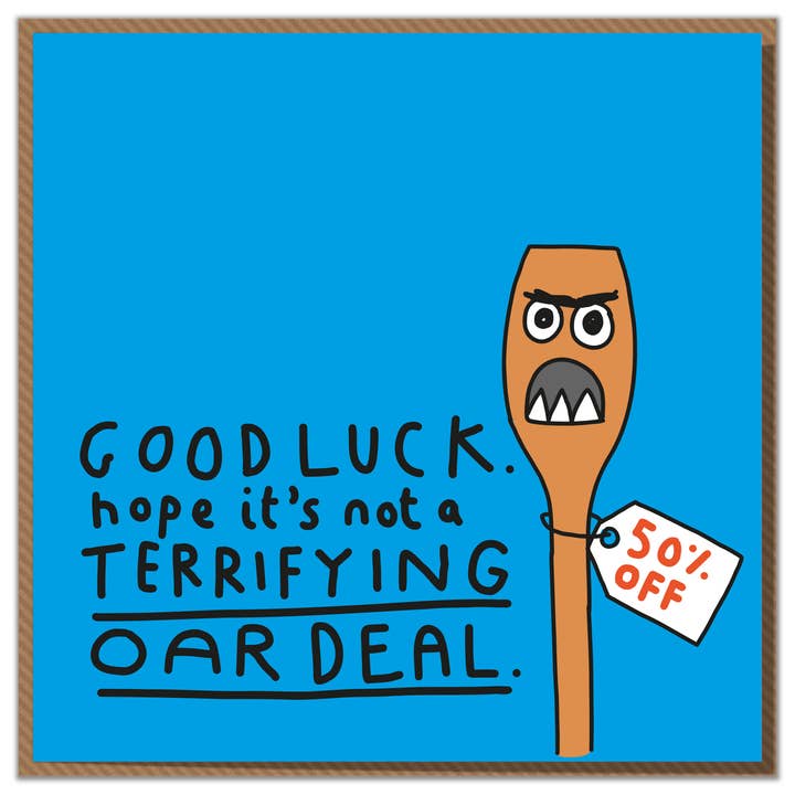 Terrifying Oar Deal. Funny Good Luck Card for wholesale by Mungo And Shoddy