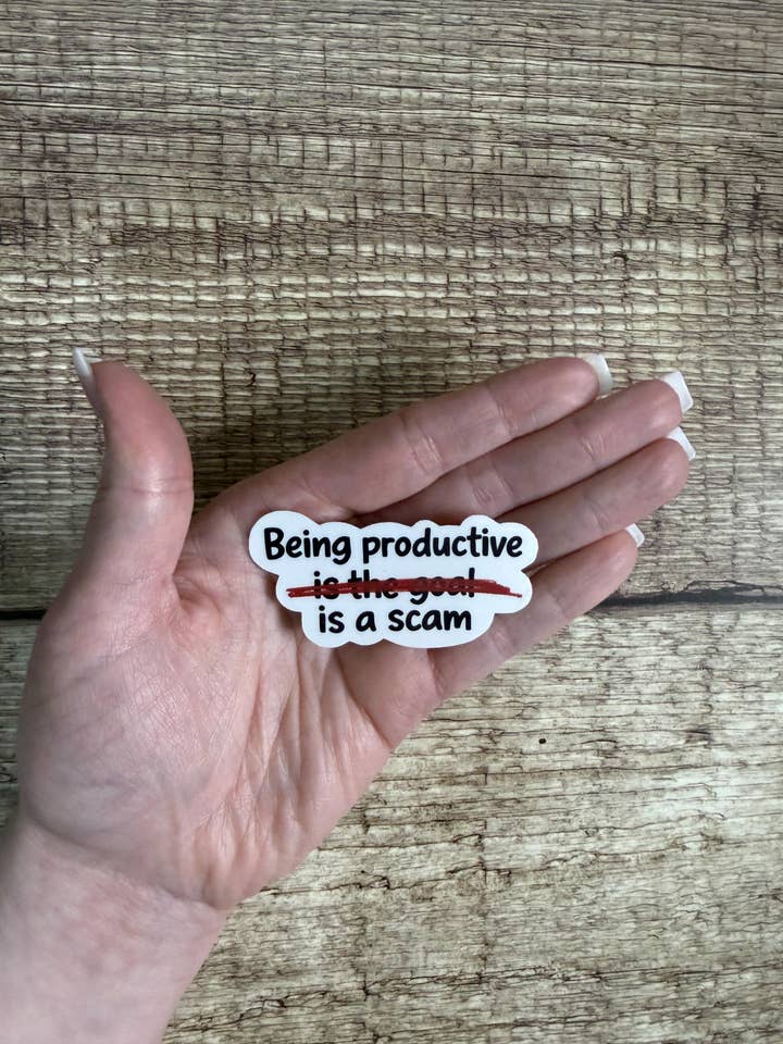 Funny Relatable Waterproof Sticker "Being Productive Is a Scam" Vinyl Decal Gift for wholesale by Laura Dawn Designs