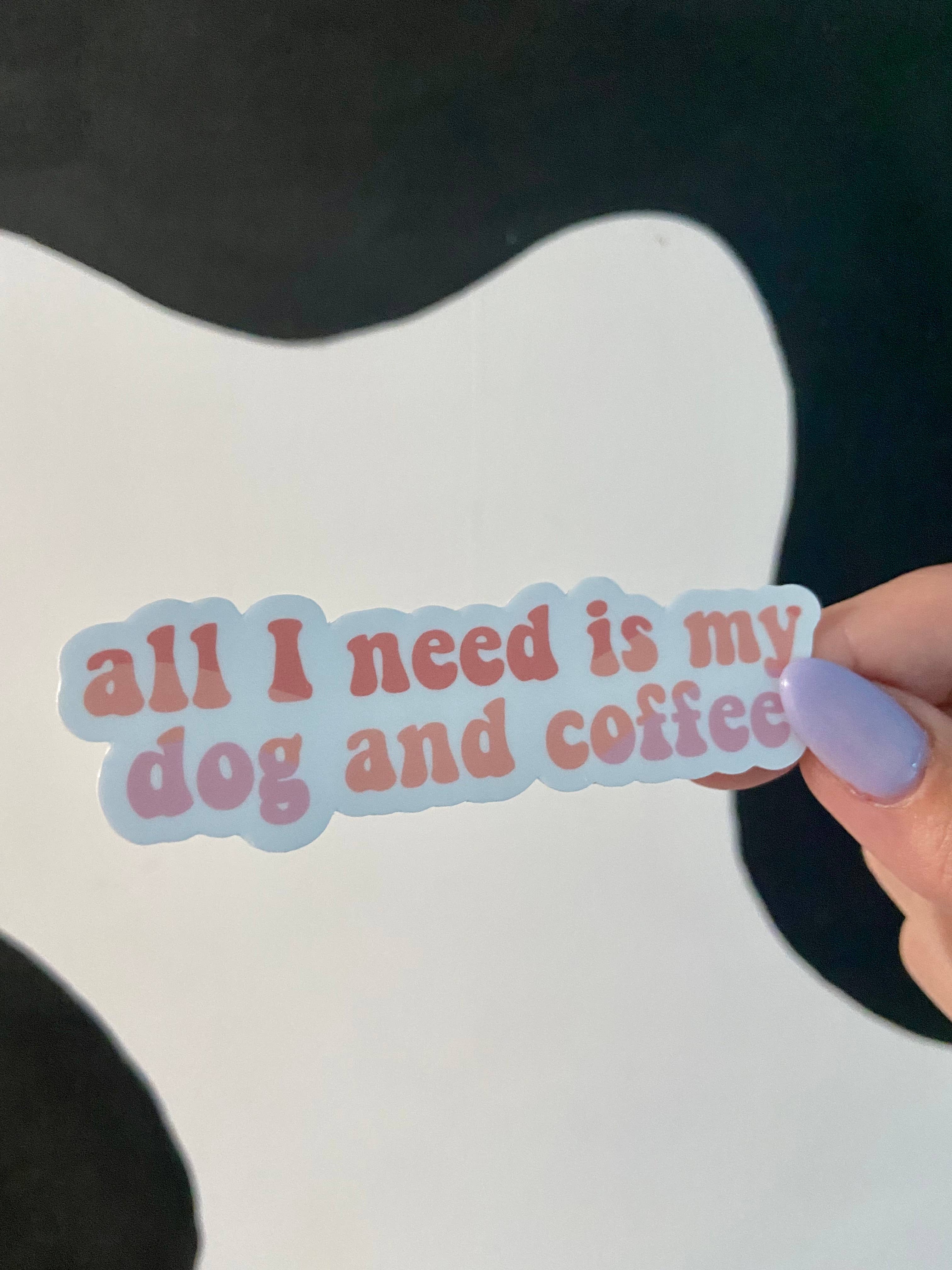 Alex Daley Designs - Wholesale Sticker - All I Need Is My Dog and Coffee Sticker1