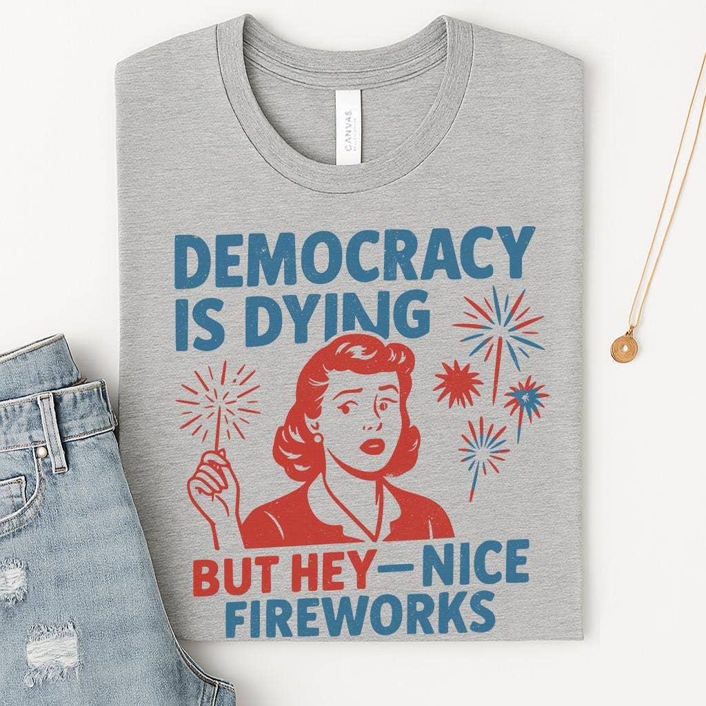 NVC Ecommerce LLC - Wholesale T-Shirt (Graphic) - Women's - Democracy Is Dying Fourth of July Protest Shirt, Sweatshirt1