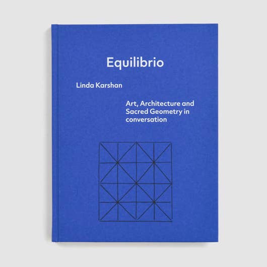 Equilibrio: Linda Karshan – Art, Architecture and Sacred Geometry in conversation by Richard Davey for wholesale by Beam Editions