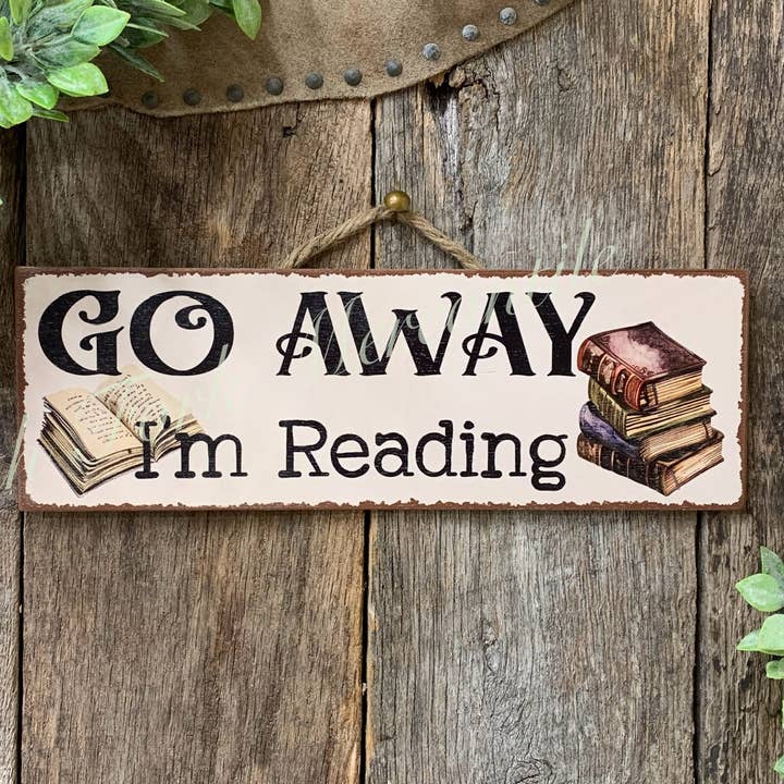North Fork Mercantile - Wholesale Sign - Go Away I'm Reading, Book Reader Gift, Book Lover, Book