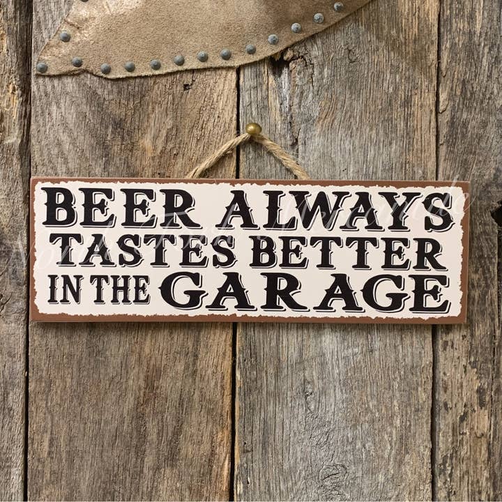 Beer Always Tastes Better In The Garage, Bar Sign for wholesale by North Fork Mercantile
