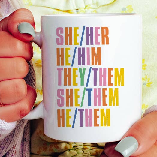 She Her He Him They Them - Pronouns Coffee Mug KTJ07 for wholesale by House Of Rodan