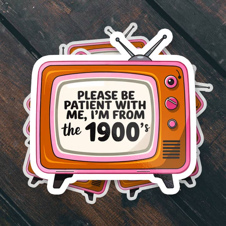 Sticker Bull - Wholesale Sticker - Please Be Patient I'm From the 1900s Funny Vinyl Sticker1