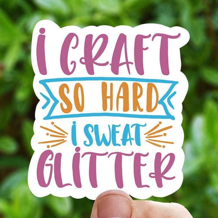 I Craft So Hard I Sweat Glitter Vinyl Sticker for wholesale by Sweet Humors