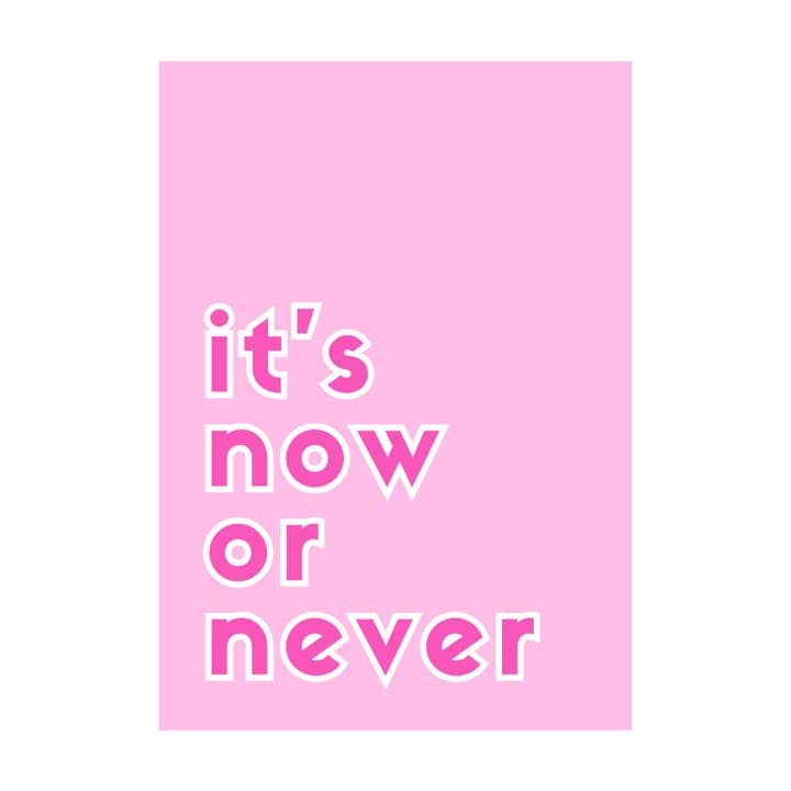 It's Now or Never A4 Wall Art Motivational Print for wholesale by Just Add Joy