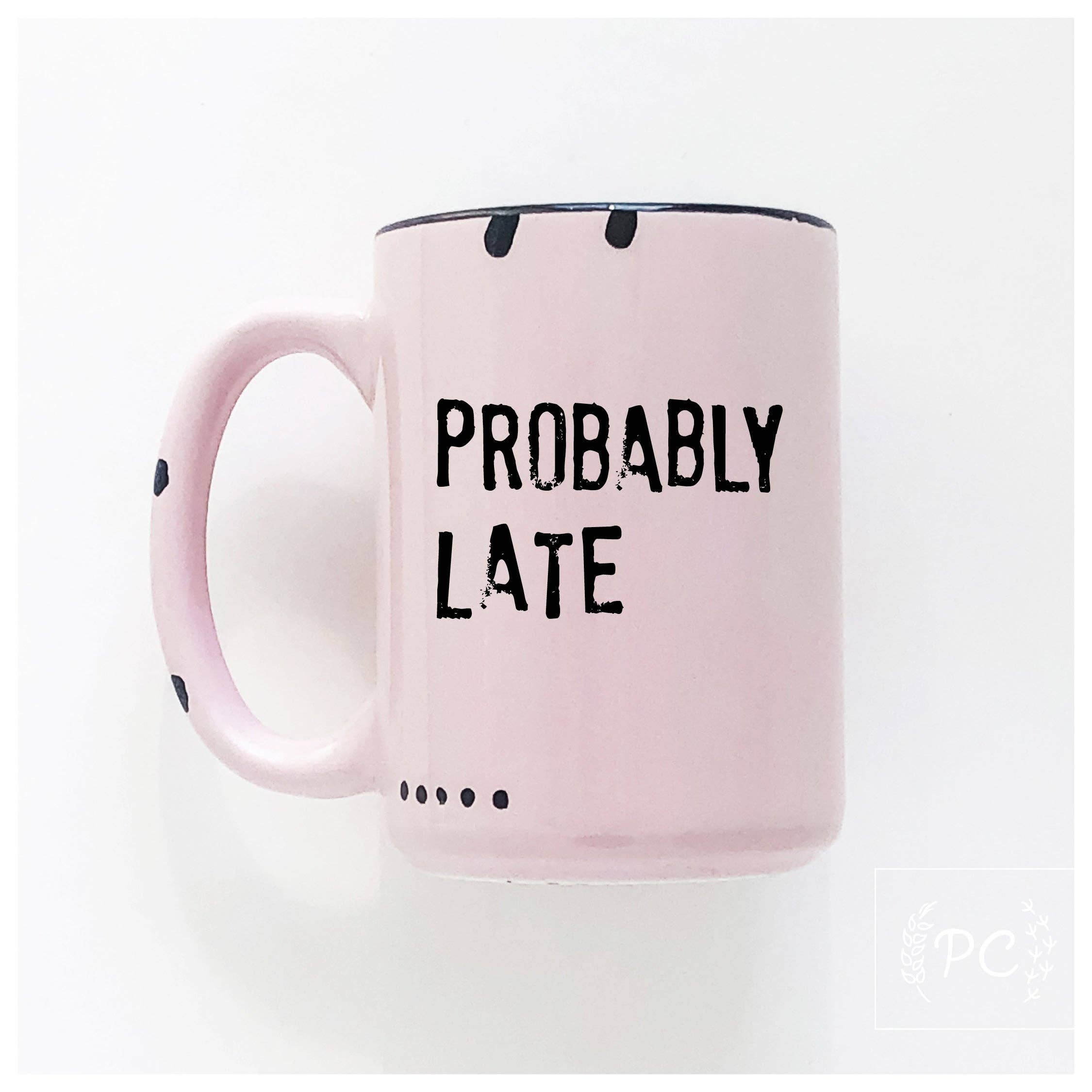 Prairie Chick Prints - Wholesale Coffee Mug - probably late | ceramic mug12