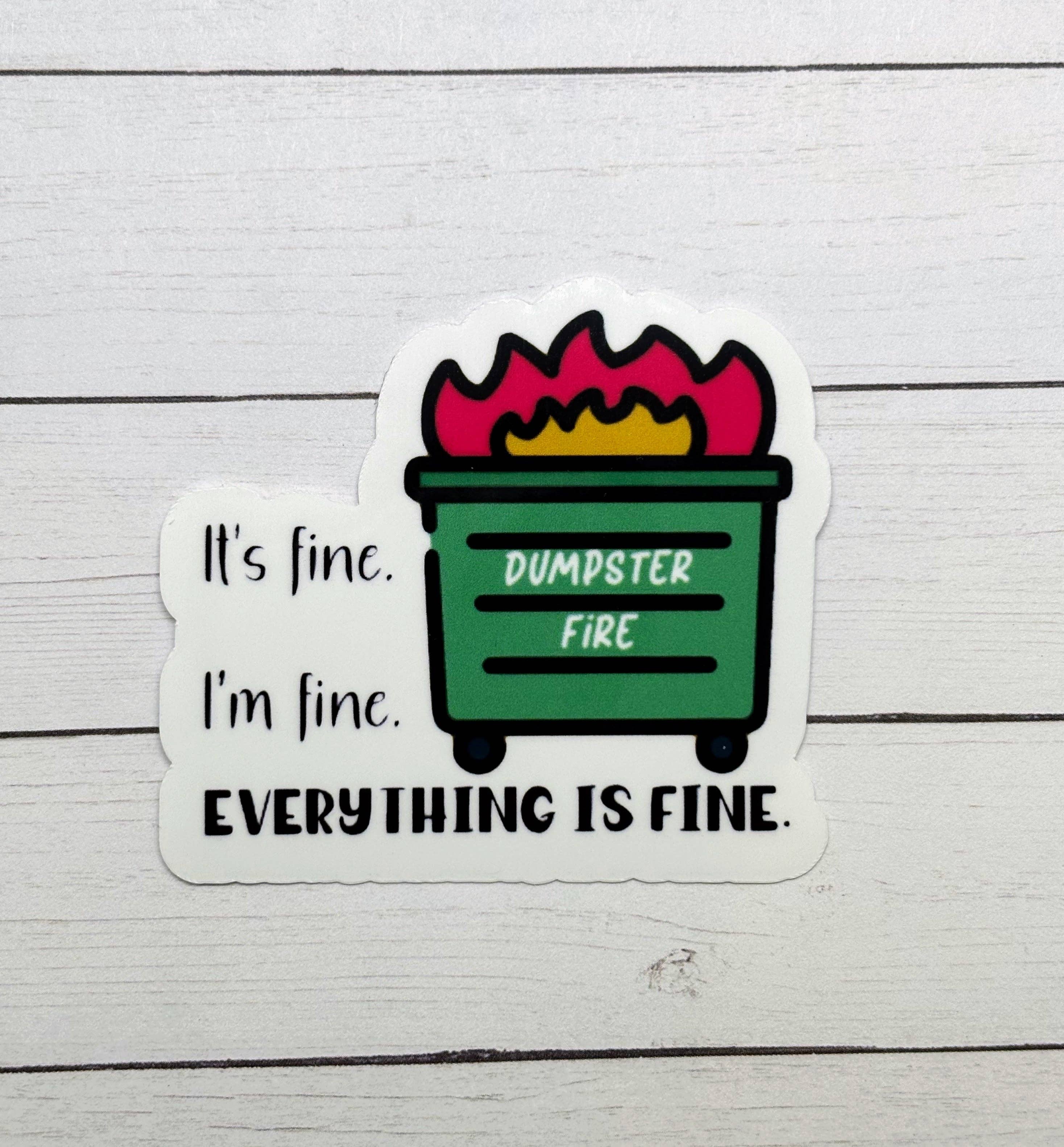 Made with Monday - Wholesale Sticker - Dumpster Fire I'm Fine It's Fine Everything is Fine Sticker2