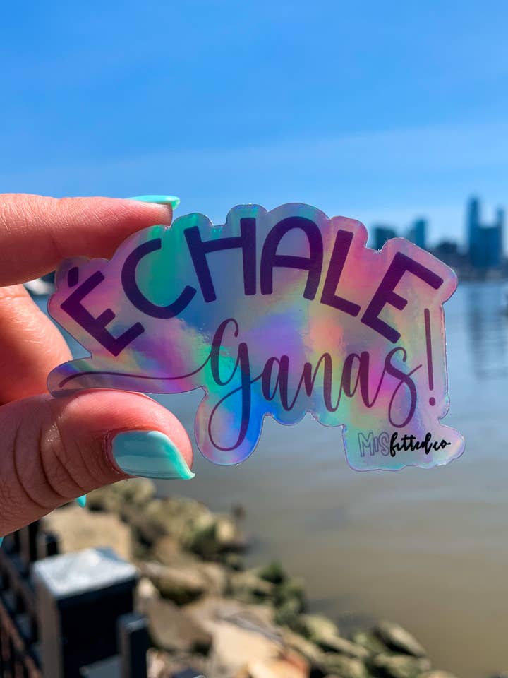 Echale Ganas! - Spanish Holographic Sticker for wholesale by MISfitted.Co