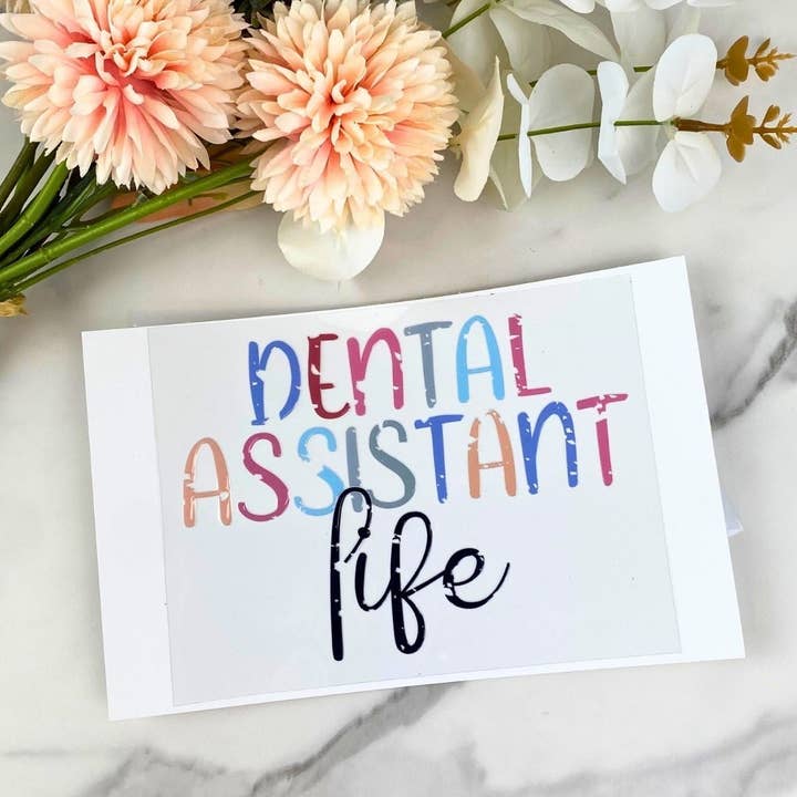 Dental Assistant Life | 4" UV DTF Decal for wholesale by HKS Custom Designs