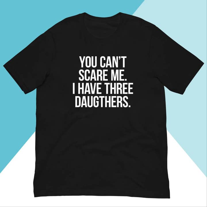 No puedes asustarme, tengo tres hijas Camiseta unisex para venta al por mayor de North Owl Apparel