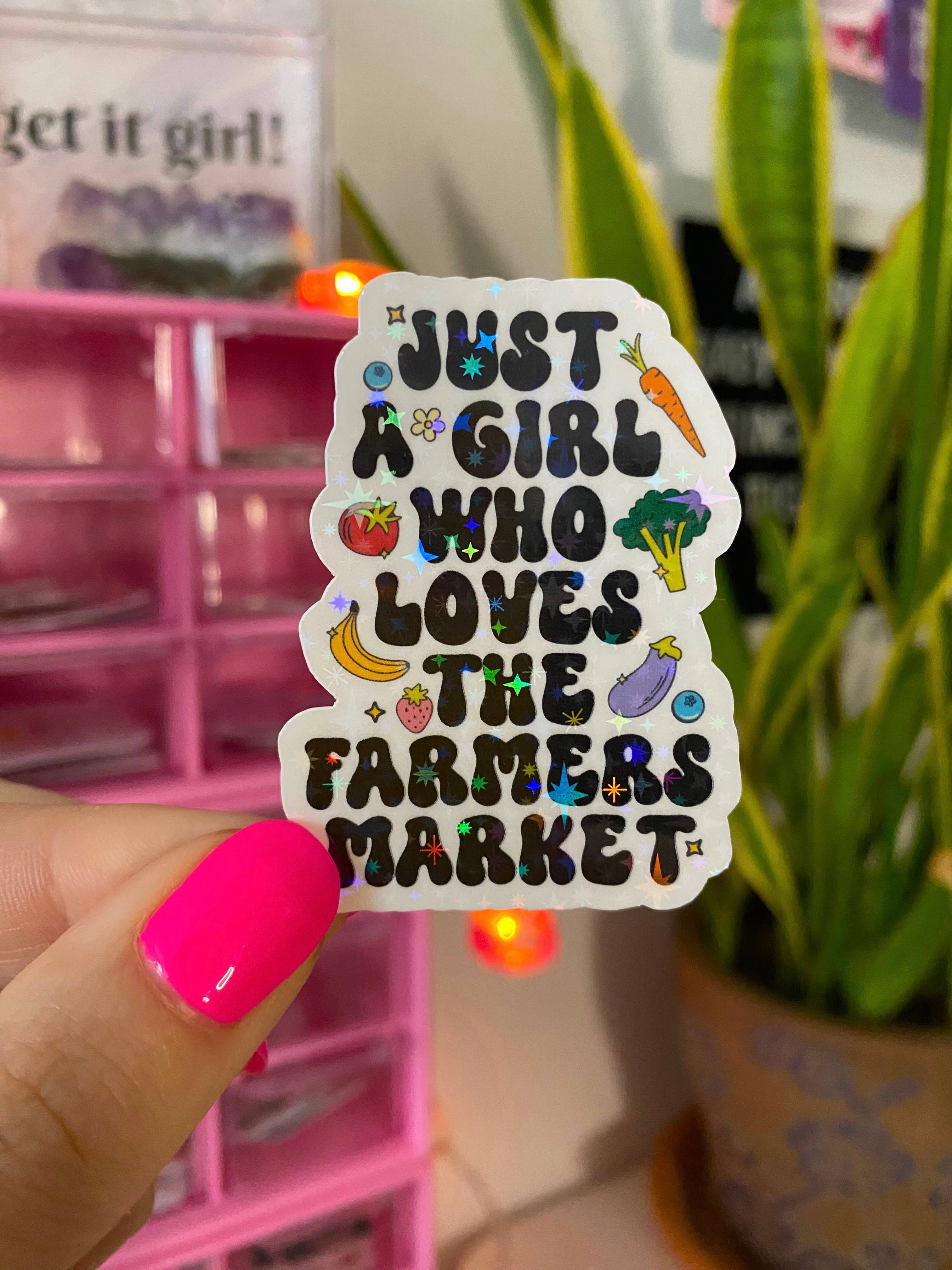 Party Like A King - Wholesale Phone & Laptop Stickers - Just a girl who loves the farmers market sticker (holographic)0