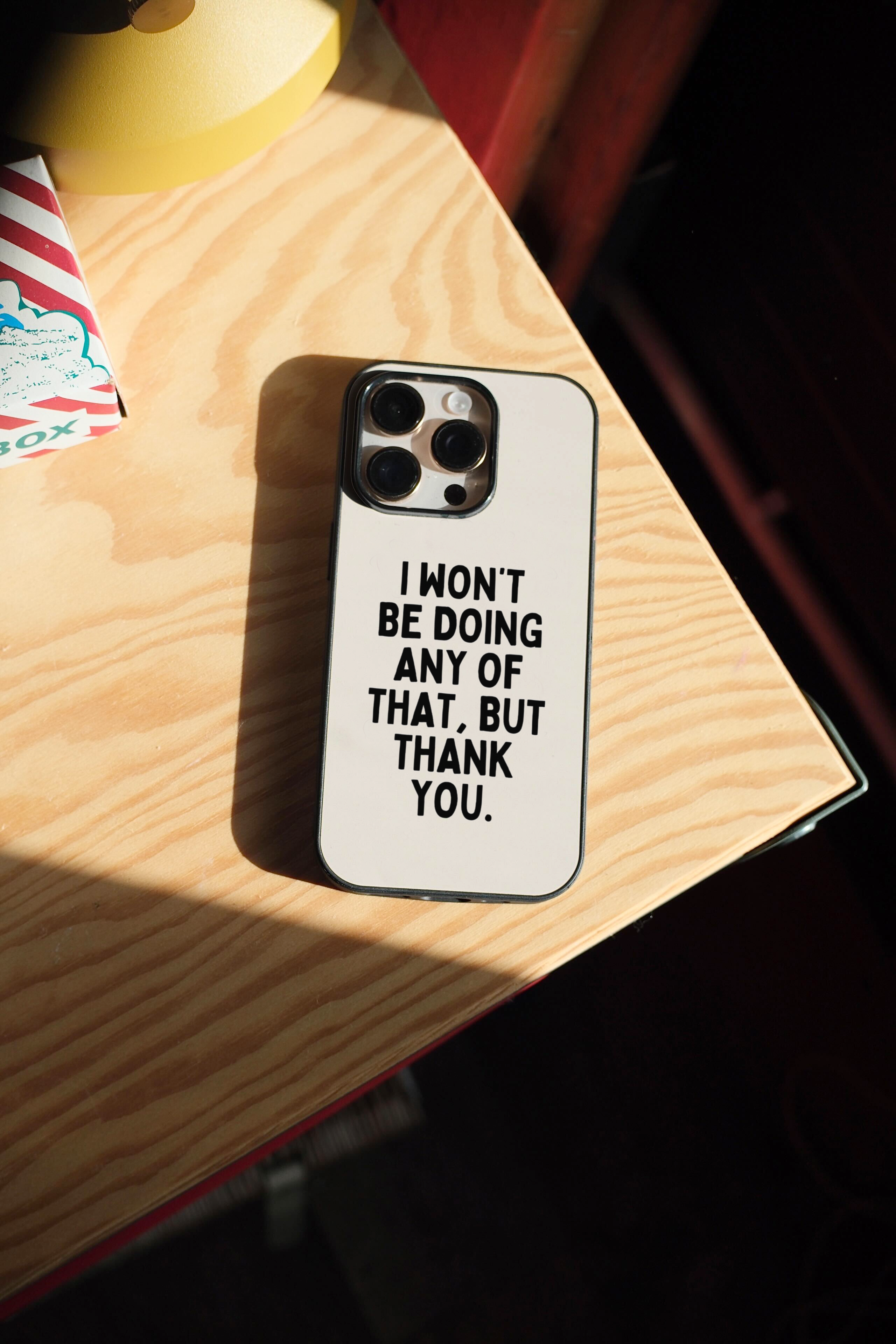 Wisdom and Wonder Designs – wholesale Phone case – Women’s – I Won't Be Doing Any Of That Thank You | Phone Case2