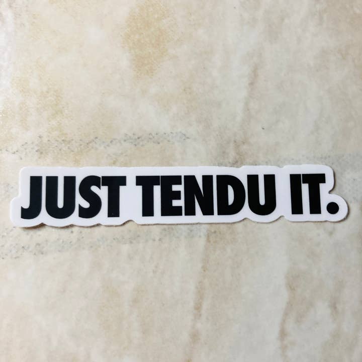 Denali & Co. - Wholesale Sticker - Just Tendu It Dance Sticker, 2 sizes availableÂ