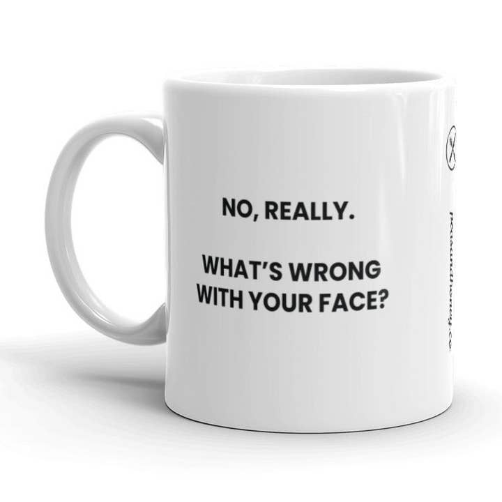 No, Really. What's Wrong With Your Face? for wholesale by Peas & Honey