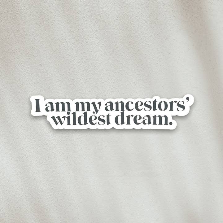 STICKER - I am my ancestors' wildest dream for wholesale by JCar Creative