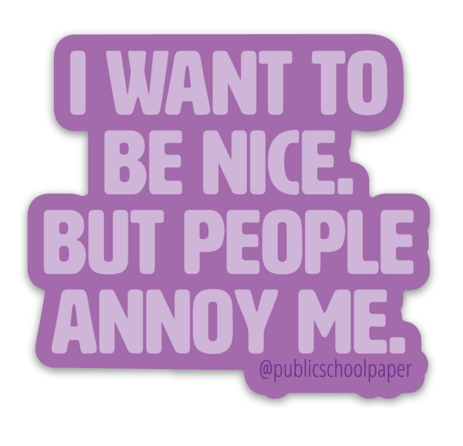 Public School Paper Co. - Wholesale Sticker - People Annoy Me Vinyl Sticker0