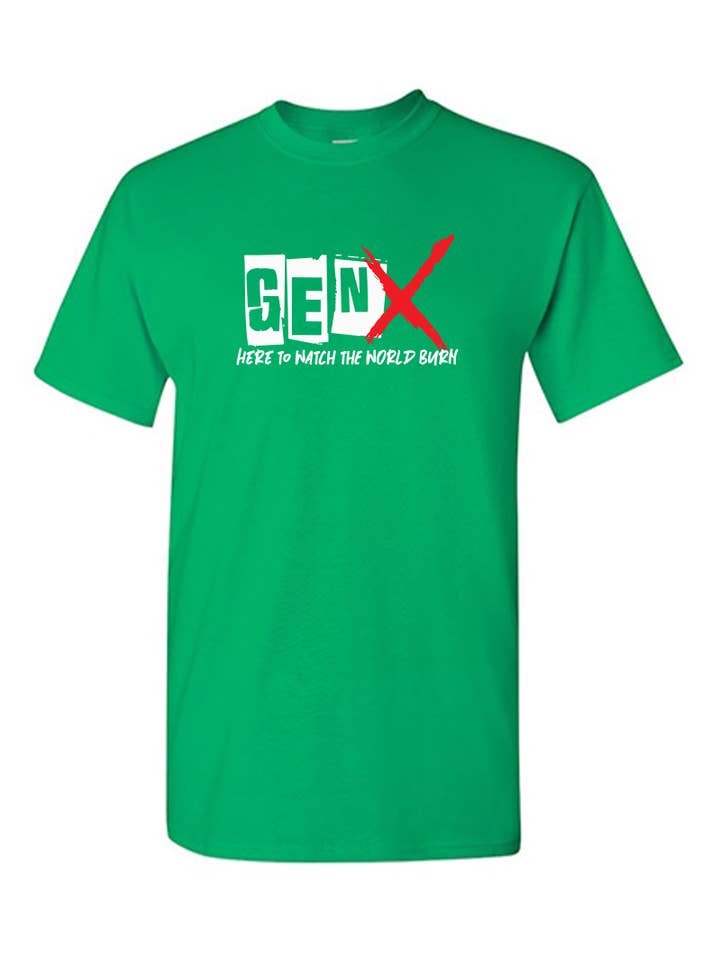 Feelin Good Tees - Wholesale Screen Printed T-Shirt - Unisex - Gen X Here To Watch The World Burn7