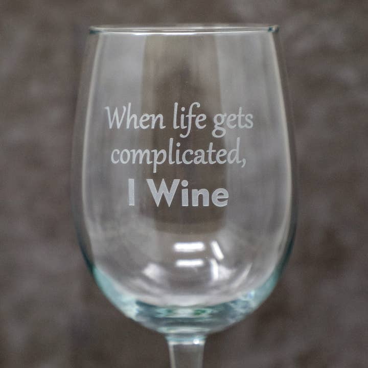 When Life Gets Complicated I Wine Etched Drinkware for wholesale by Gifts of Glass & Wear