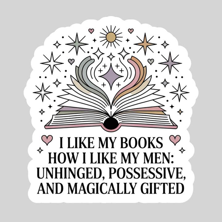 I Like My Books Like I Like My Men, Unhinged, Possessive and Magically Gifted β 3" Waterproof Bookish Sticker with Holo Overlay β Reading, Books, Reader Gift, Book Lover for wholesale by Epic Life - Designed