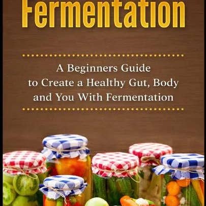 Books by splitShops - Wholesale Diet & Nutrition - Fermentation: A Beginners Guide to Create a Healthy Gut, Body and You With Fermentation - Paperback