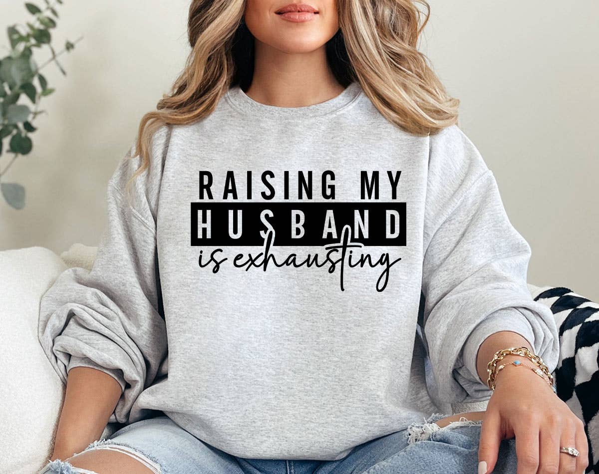 Ash Raising My Husband Is Exhausting Funny Sweatshirt for wholesale on Faire