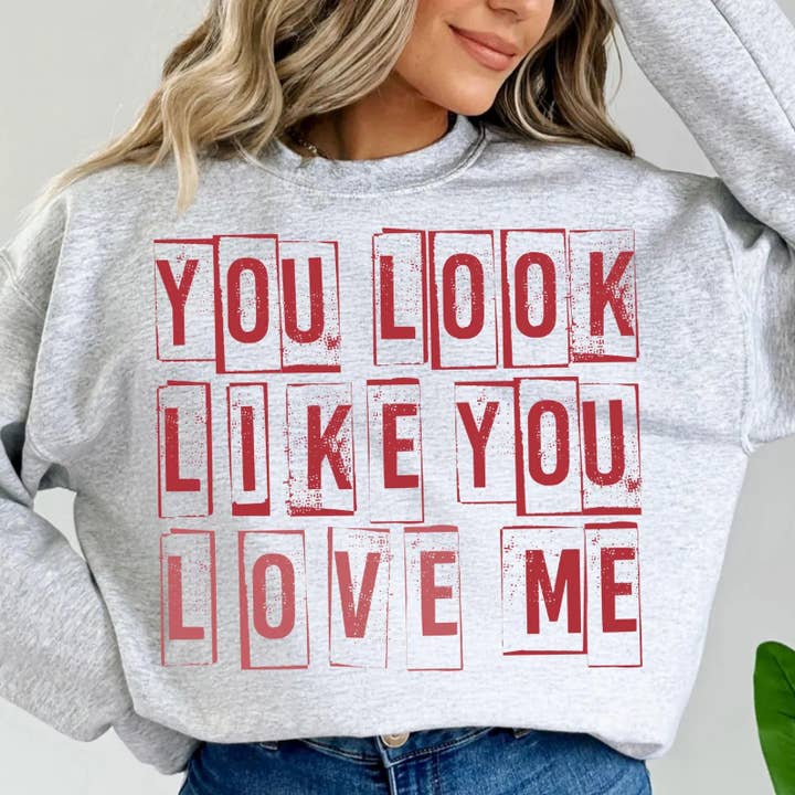 You Look Like you love me Sweatshirt for wholesale by Glitter & Dirt Mn