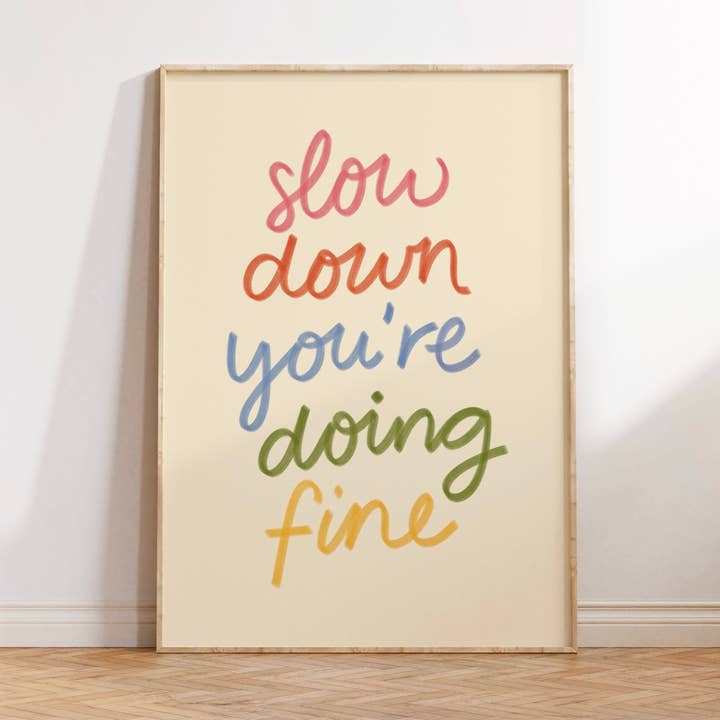 Slow Down, You’re Doing Fine Painted Print Poster for wholesale by Shop Late 80s