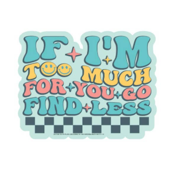 If I'm too much, go find less Die-Cut Sticker for wholesale by Kalan