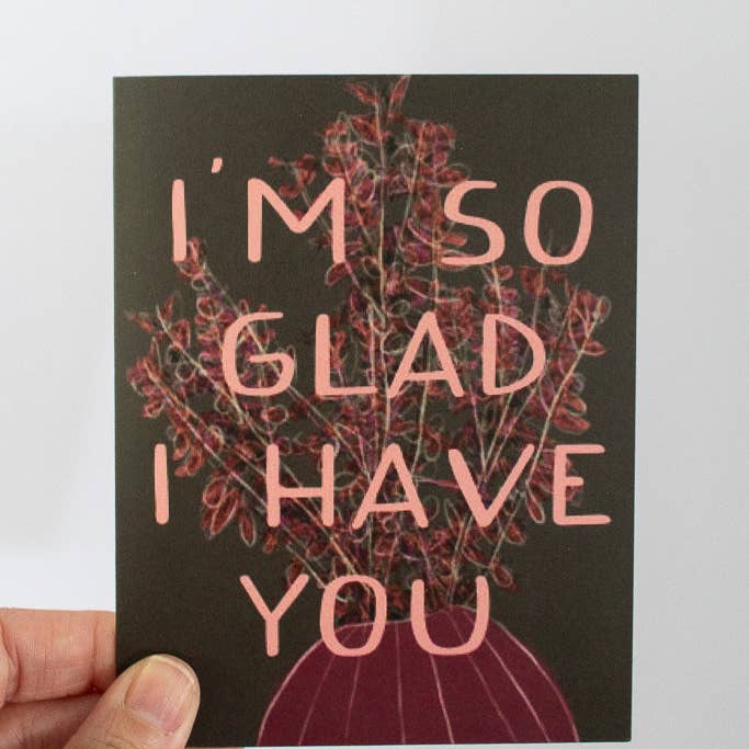 I'm So Glad I Have You Note Card for wholesale by Gather Goods Co - Cards, Coasters, Tea Towels, Art, Mugs