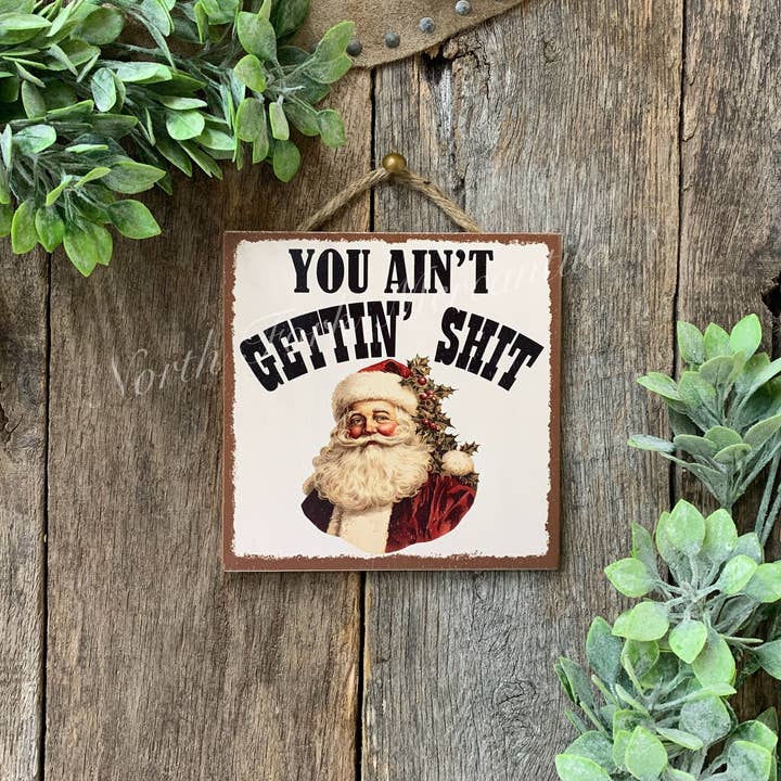 North Fork Mercantile - Wholesale Sign - You ain't Gettin' Shit' Santa Sign, Christmas decor