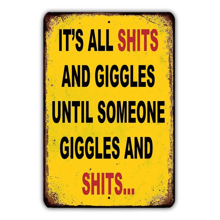 It's All Shits And Giggles Until Someone Giggles and Shits Funny Novelty Vintage Sign Retro Rustic Patio Home Décor Gift Metal Print Present for wholesale by Game Time Prints