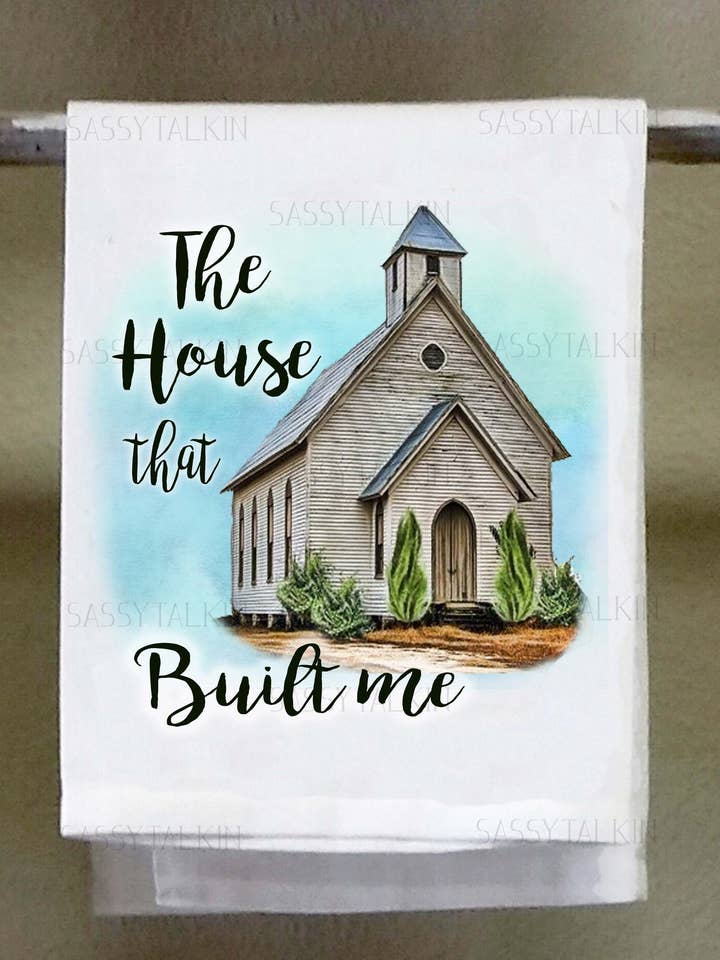 Dish Towel, Inspirational, Church, the House That Built Me for wholesale by Sassy Talkin