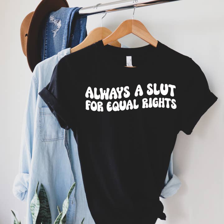 Always a Slut for Equal Rights Unisex Tee Shirt for wholesale by Equalitees