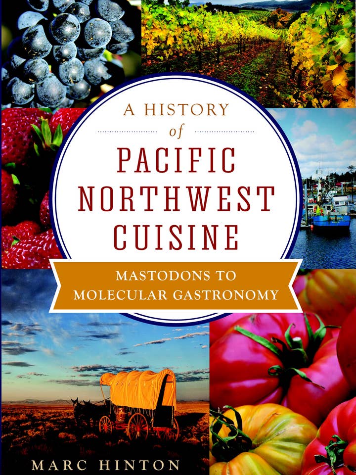 A History of Pacific Northwest Cuisine for wholesale by Arcadia Publishing