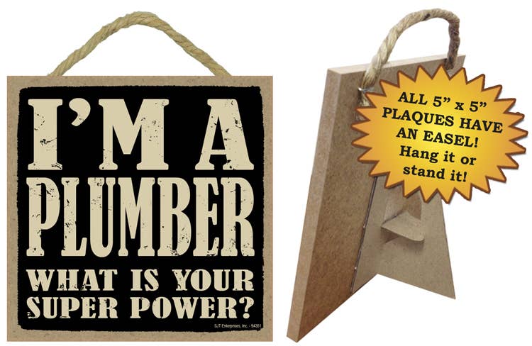 SJT Enterprises, Inc. - Wholesale Sign - Plumber - What is your super power? 5" x 5" wood plaque0