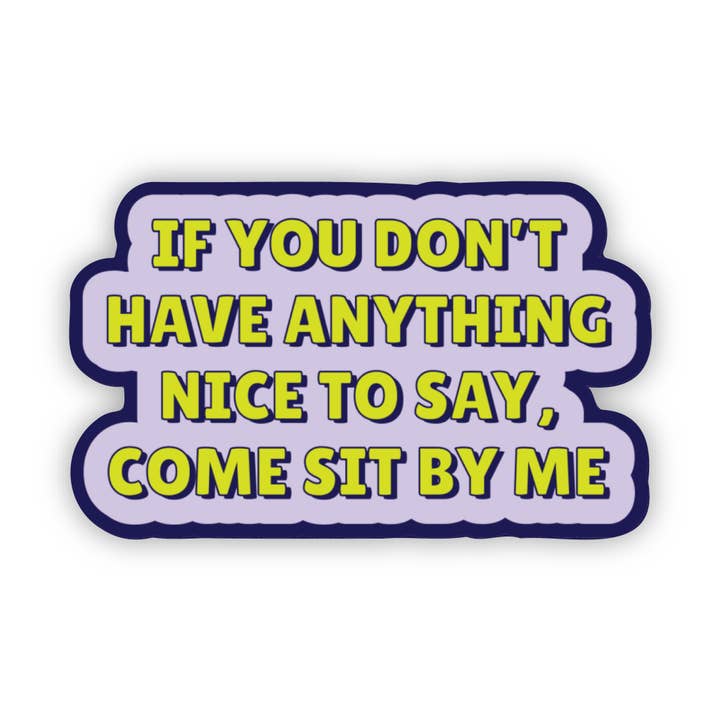 If You Don't Have Anything Nice To Say, Come Sit By Me Stick for wholesale by Erin Dayhaw
