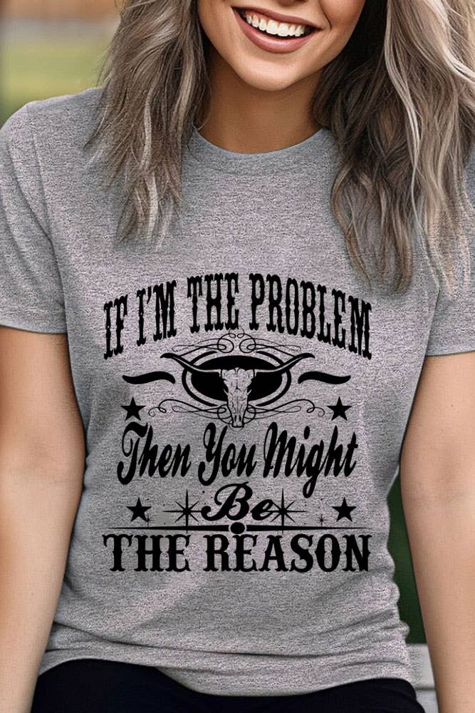 Top Avenue - Wholesale Screen Printed T-Shirt - Women's - If Im The Problem Then You Might Be The Reason, Unisex Round Neck T-Shirt17