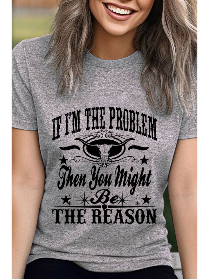 Top Avenue - Wholesale Screen Printed T-Shirt - Women's - If Im The Problem Then You Might Be The Reason, Unisex Round Neck T-Shirt17