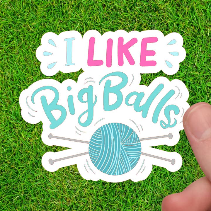 I Like Big Balls - Yarn Lover Sticker – Fiber Arts Sticker for wholesale by Dancing Dolphin Crafts
